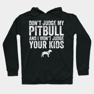 Don't judge my pitbull and I won't judge your kids Hoodie